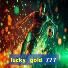 lucky gold 777 paga mesmo